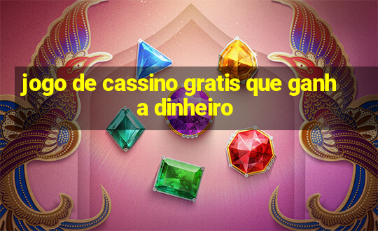 jogo de cassino gratis que ganha dinheiro