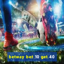 betway bet 10 get 40