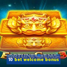 10 bet welcome bonus