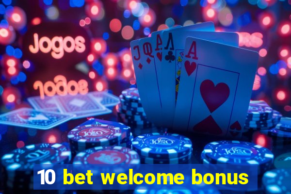 10 bet welcome bonus