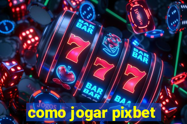 como jogar pixbet