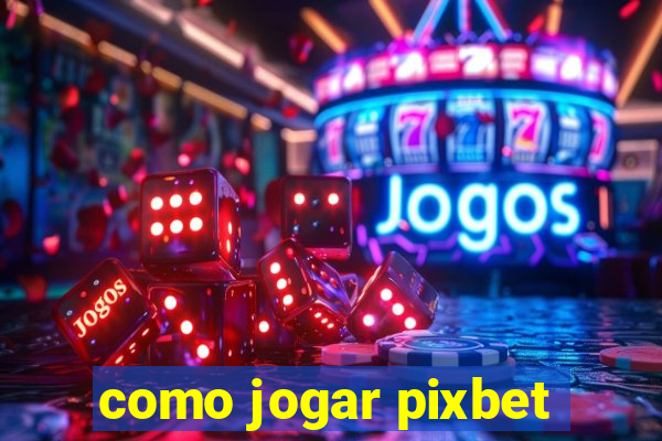 como jogar pixbet