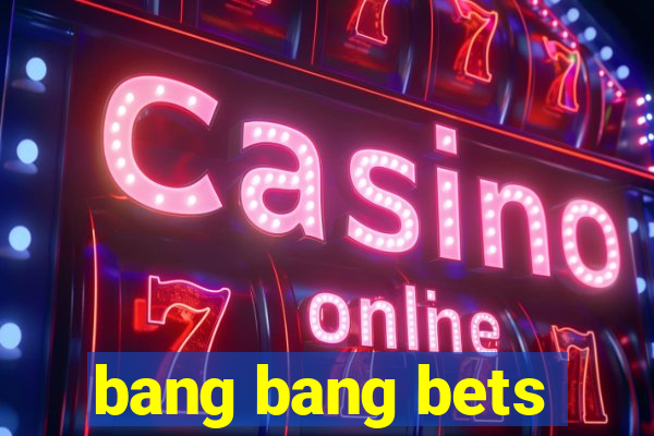 bang bang bets