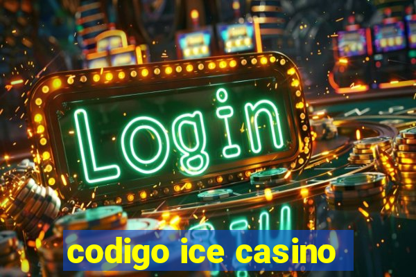 codigo ice casino