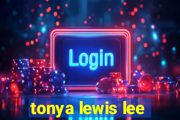 tonya lewis lee