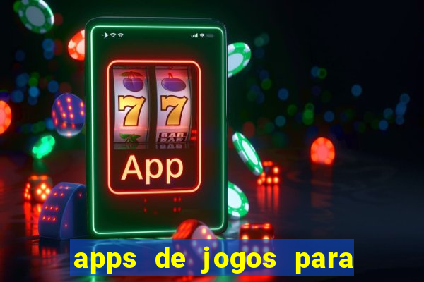 apps de jogos para ganhar dinheiro de verdade