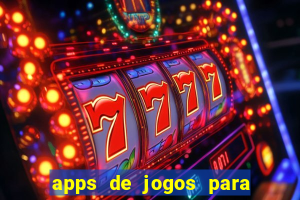 apps de jogos para ganhar dinheiro de verdade