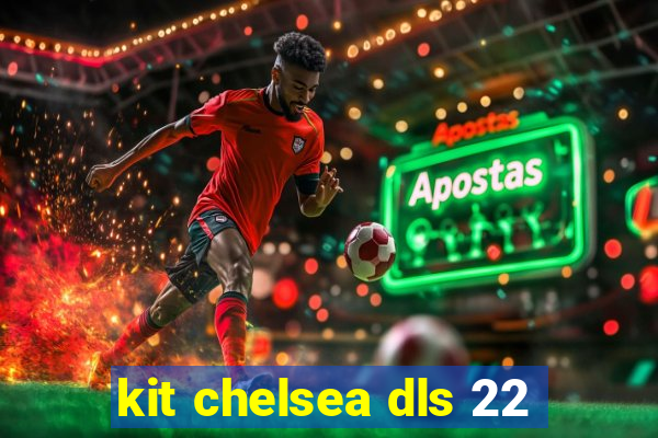 kit chelsea dls 22