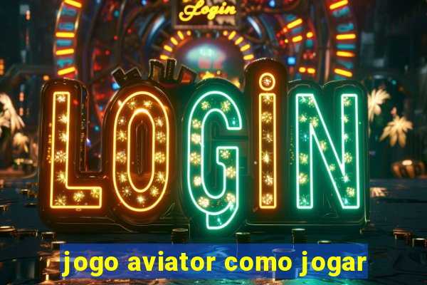 jogo aviator como jogar