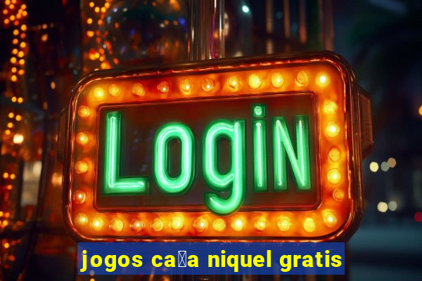 jogos ca莽a niquel gratis