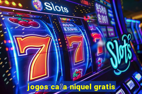 jogos ca莽a niquel gratis