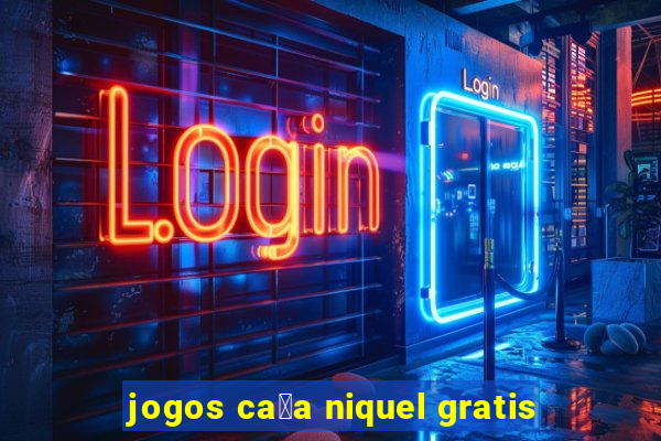 jogos ca莽a niquel gratis