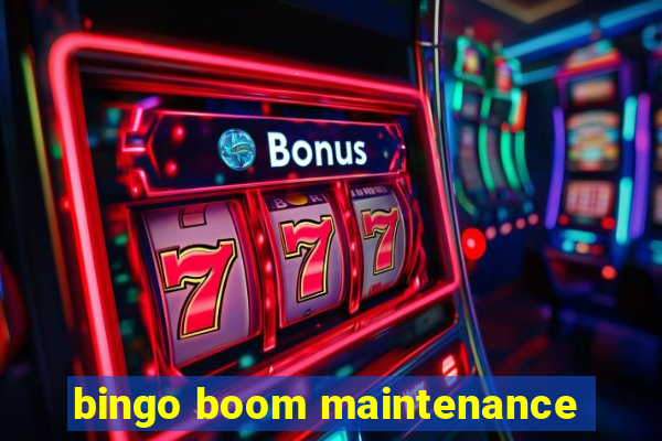 bingo boom maintenance