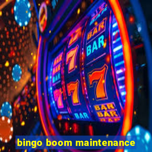 bingo boom maintenance