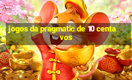 jogos da pragmatic de 10 centavos