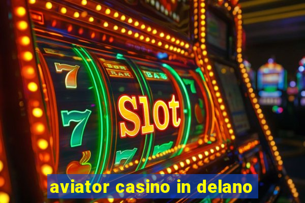 aviator casino in delano