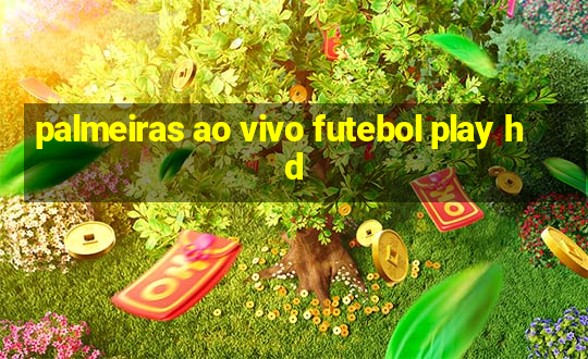 palmeiras ao vivo futebol play hd