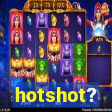 hotshot?