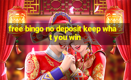 free bingo no deposit keep what you win