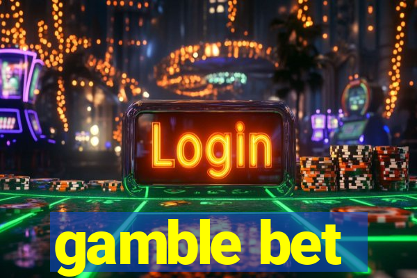 gamble bet