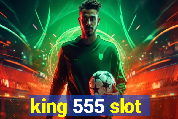 king 555 slot