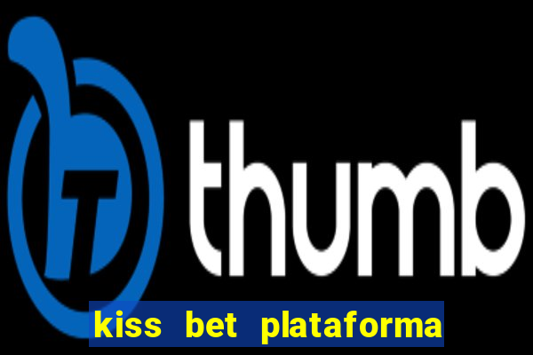 kiss bet plataforma de jogos