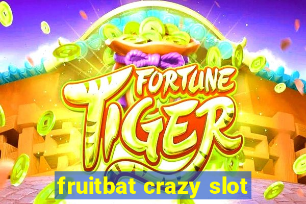 fruitbat crazy slot