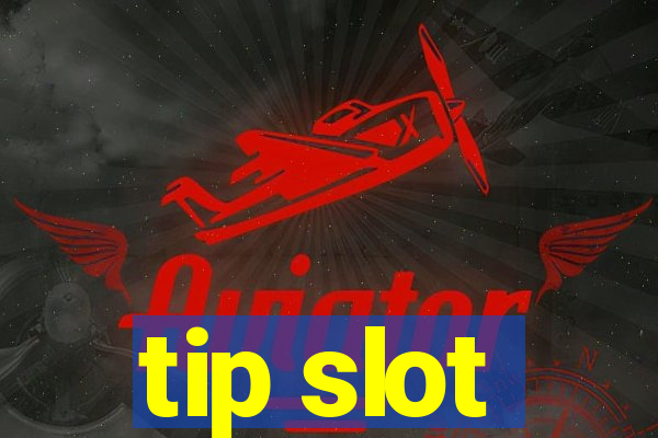 tip slot