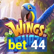 bet 44