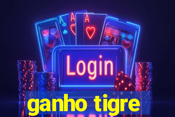 ganho tigre