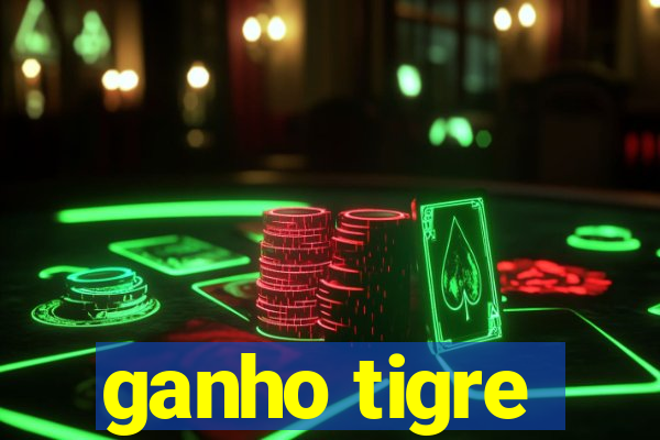 ganho tigre