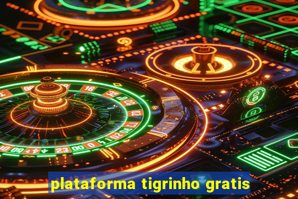 plataforma tigrinho gratis