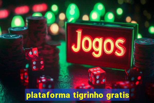 plataforma tigrinho gratis