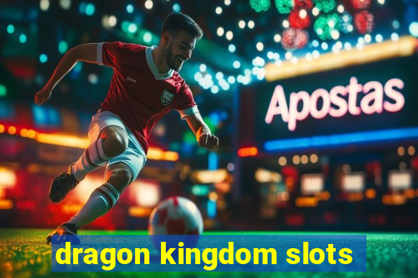 dragon kingdom slots