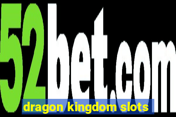 dragon kingdom slots