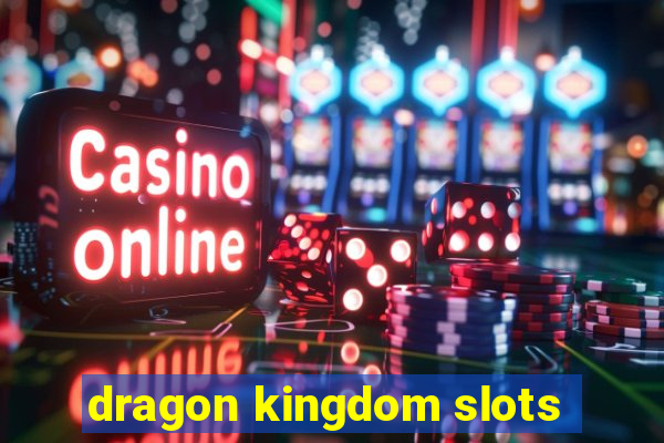 dragon kingdom slots