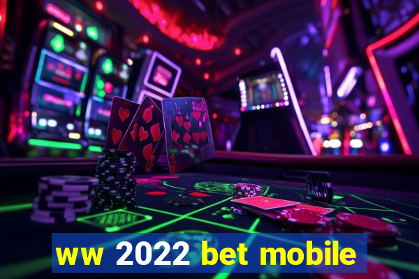 ww 2022 bet mobile