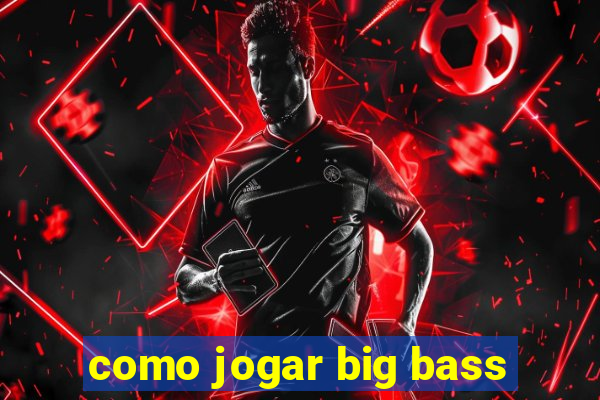 como jogar big bass