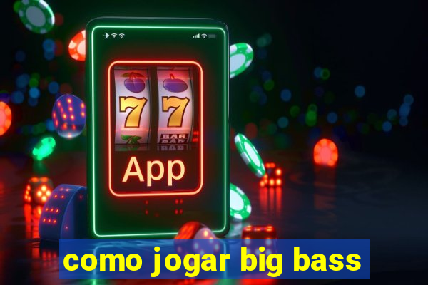 como jogar big bass