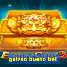 galvao bueno bet