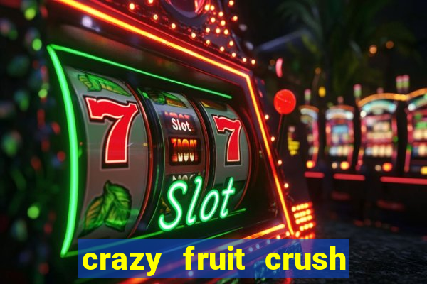 crazy fruit crush ganhar dinheiro