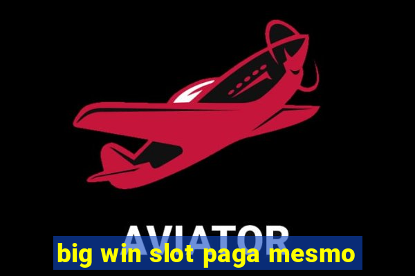 big win slot paga mesmo