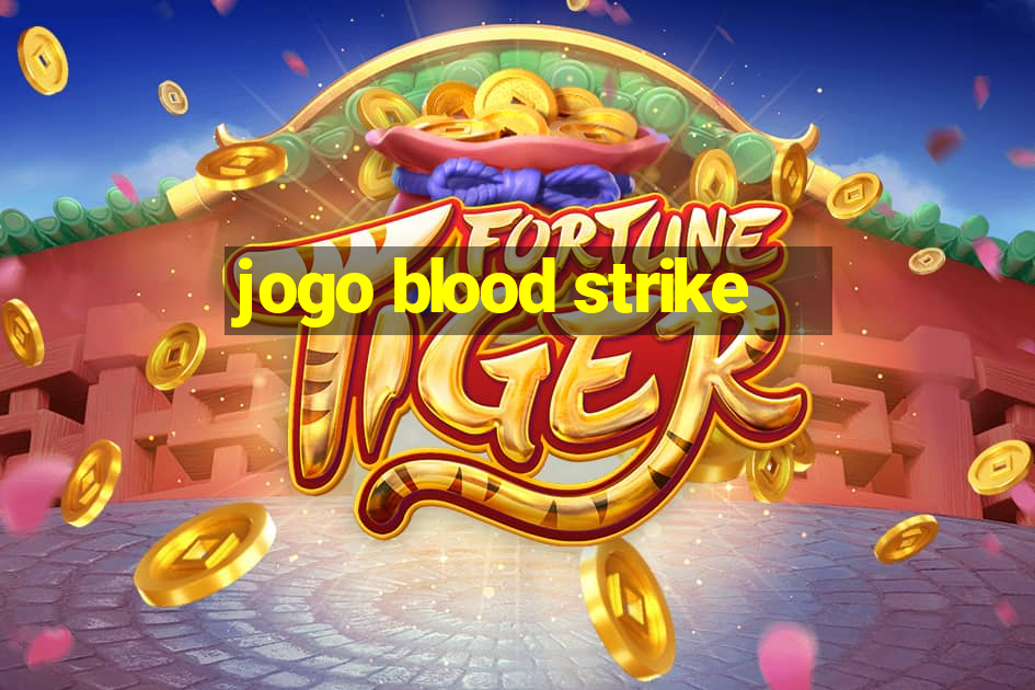 jogo blood strike