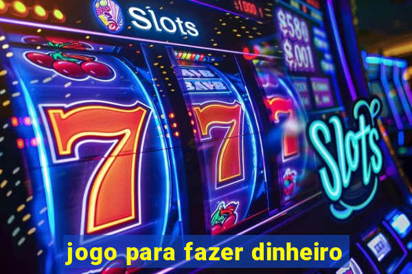 jogo para fazer dinheiro