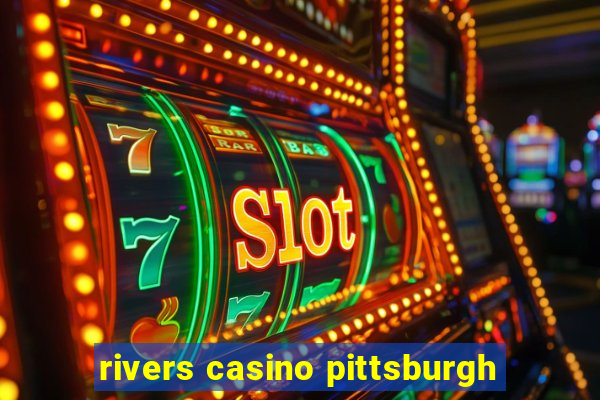 rivers casino pittsburgh