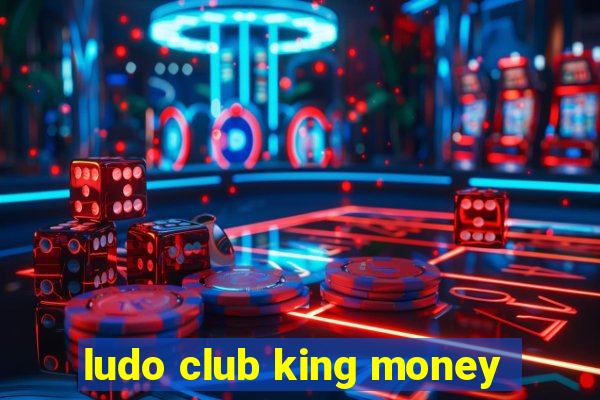 ludo club king money