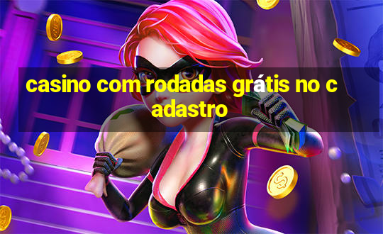 casino com rodadas grátis no cadastro