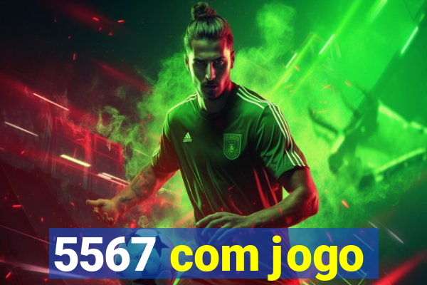 5567 com jogo