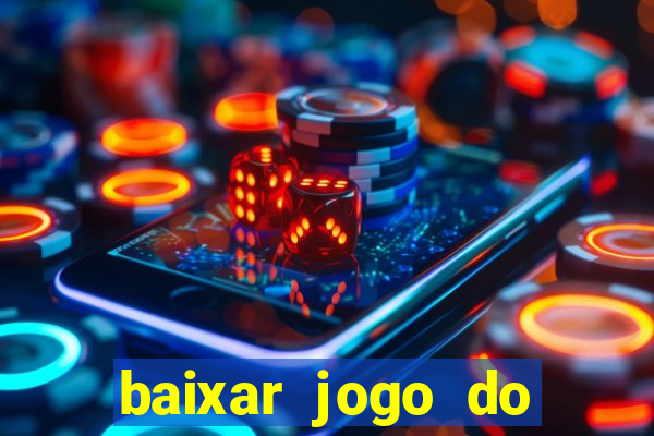 baixar jogo do tigrinho que ganha dinheiro