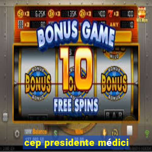 cep presidente médici